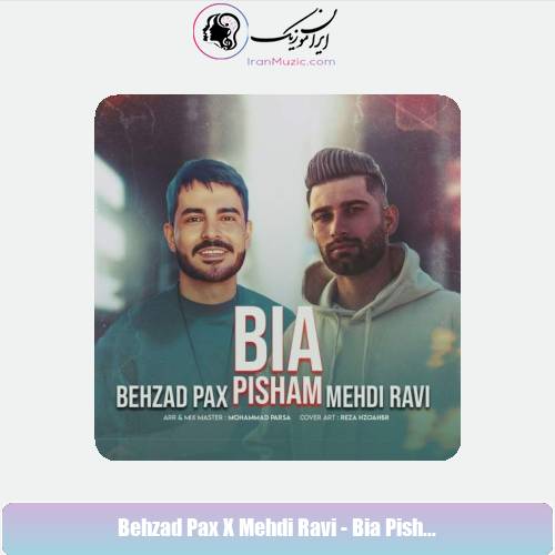 دانلود آهنگ بهزاد پکس و مهدی راوی بیا پیشم