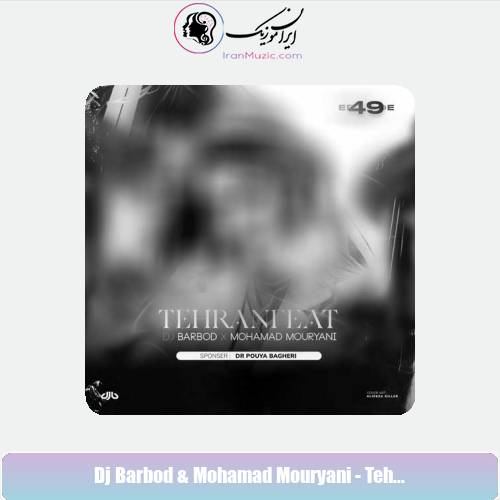 دانلود آهنگ دیجی باربد و محمد موریانی تهران فیت 49